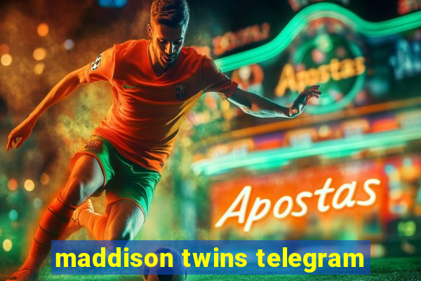 maddison twins telegram